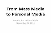 From%Mass%Media% to%Personal%Media% · PDF file15.01.2009 · From%Mass%Media% to%Personal%Media% Introduc)on*to*Mass*Media November25,2014