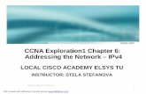 CCNA Exploration1 Chapter 6: Addressing the Network · PDF fileCCNA Exploration1 Chapter 6: Addressing the Network –IPv4 ... we define a network as a group of hosts that ... Positional