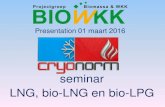 seminar LNG, bio-LNG en bio-LPG - · PDF filePresentation 01 maart 2016 seminar LNG, bio-LNG en bio-LPG. Liquefying biogas Cryogenerator ... Cryogenic process One stage liquifaction
