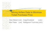 Mining Airfare Data to Minimize Ticket Purchase · PDF fileMining Airfare Data to Minimize Ticket Purchase Price ... airline, route, hours-before-takeoff, ... " Trading agent competition