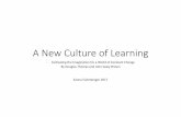 New Culture of Learning · PDF fileA New Culture of Learning - Cultivating the Imagination for a World of Constant Change By Douglas Thomas and John SeelyBrown Sanna Eulenberger 2017