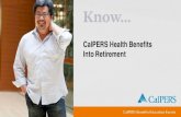 CalPERS Health Benefits Into Retirement · PDF file06.10.2017 · CalPERS Benefits Education Events . Know ... CalPERS Health Benefits Into Retirement