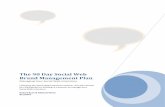 The 90 Day Social Web Brand Management Plan · PDF file01.08.2010 · The 90 Day Social Web Brand Management Plan Aug. 1 4 Setting Your Intentions Hopefully the attached plan and questionnaire