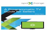 A Programmatic TV Guide for Sellers - SpotX · PDF file1 A Programmatic TV Guide for Sellers Introduction Saying that the traditional concept of television has entered a transformational