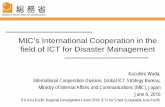 MIC’s International Cooperation in the field of ICT for ... of disaster communication, ... MIC provides ICT facilities ... and have been working on the introduction of ICT disaster