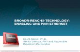 BROADR-REACH® TECHNOLOGY: ENABLING ONE …caxapa.ru/thumbs/496031/04_EtherCAT_Mobile_App_Broadcom.pdf · 1 BROADR-REACH® TECHNOLOGY: ENABLING ONE PAIR ETHERNET Dr. Ali Abaye, Ph.D.