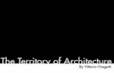 The Territory of Architecture - · PDF fileThe Territory of Architecture. Vittorio Gregotti Italian architect (Gregotti Associati studio ) Born in Novara 1927. Graduated from the Milan