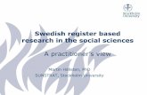Swedish register based research in the social sciences · PDF fileSwedish register based research in the social sciences A practitioner’s view Martin Hällsten, PhD SUNSTRAT, Stockholm