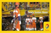 Safety at Work Total’s Golden Rules · PDF fileTotal’s Golden Rules ... Stop work if the risk is not being properly managed. ... us closer to efficient, effective management of