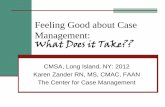 Feeling Good about Case Management: What Does it … Good about Case Management...Feeling Good about Case Management: What Does it Take?? CMSA, Long Island, NY: 2012 Karen Zander RN,