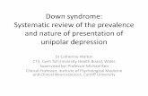 Down syndrome: Systematic review of the prevalence · PDF fileDown syndrome: Systematic review of the prevalence and nature of presentation of unipolar depression Dr Catherine Walton