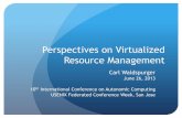 Perspectives on Virtualized Resource Management - · PDF filePerspectives on Virtualized Resource Management Carl Waldspurger ... Challenges building autonomic systems 6 . 7 ... Inform