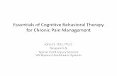 Essentials of Cognitive Behavioral Therapy for Chronic ... of Cognitive Behavioral Therapy for Chronic Pain Management JohnD. Otis, Ph.D. Research & Spinal Cord Injury Service. VA