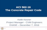 ACI 562-16 The Concrete Repair Code - DVASE | Home Page Seminar/Breakfast Seminar dec16.pdf · ACI 562-16 – The Concrete Repair Code •Developed to improve concrete repair practice