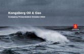 Kongsberg Oil & Gas - · PDF fileKongsberg Oil & Gas Technologies is ... NORSOK M-101 • MDS for Structural Steel: NORSOK M-120 • Welding and inspection of piping: NORSOK M-601