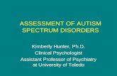 ASSESSMENT OF AUTISM SPECTRUM DISORDERS of ASDs... · ASSESSMENT OF AUTISM SPECTRUM DISORDERS Kimberly Hunter, ... Hyper-or hypo-reactivity to sensory input or ... • Parent report