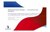 Multimodal Stack Widget a Proactive User Interface Stack Widget – a Proactive User Interface ETSI Workshop on Multimodal Interaction on Mobile Devices 18 -19 November 2008 - ETSI,
