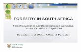 FORESTRY IN SOUTH AFRICA - Center for International ... · PDF fileFORESTRY IN SOUTH AFRICA Forest Governance and Decentralisation Workshop, Durban ICC, 08th - 11th April 2008 ...