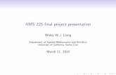 AMS 225 final project presentation - Course Web Pages · PDF fileAMS 225 nal project presentation Waley W.J. Liang Department of Applied Mathematics and Statistics University of California,