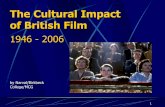 The Cultural Impact of British Film -  · PDF file1 The Cultural Impact of British Film 1946 - 2006 by Narval/Birkbeck College/MCG