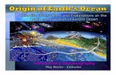 Origin of Earth’s Ocean - seascisurf.comseascisurf.com/origin_ocean.pdfMajority? of H20 2) ... in the Ocean? 1) E arliest life forms found are ... F ound in both shallow and deep