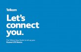 Let’s connect you. - Telkom Web  · PDF fileLet’s connect you. The Telkom Easy Guide to set up your Huawei LTE Router