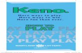 More ways to play. More ways to win. More fun than ever.cdn.mdlottery.com.s3.amazonaws.com/Game Brochures/Keno.pdf · Play Keno WHEN, WHERE and HOW you want. Keno is a fast-paced,
