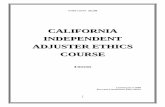 California Independent Adjuster Ethics Course 4 hours … Independent Adjuster...BUSINESS ETHICS ... LOFTY GOALS ... primary importance. Furthermore, the intangible nature of our products