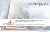 ADVANCING IN ISLAMIC BANKING ISLAMIC   IN ISLAMIC BANKING â€“ISLAMIC FINANCIAL SERVICES ACT 2013 By Hizamuddin Jamalluddin General Manager/Head, Strategic Management