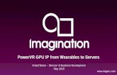 PowerVR GPU IP from Wearables to Servers · PDF fileDoes not replace OpenGL ES Matches modern GPU architectures ... Android Wear ASUS ... Native GPU support for high performance