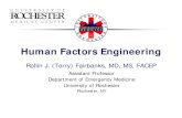 Human Factors Engineering Factors Engineering Rollin J. (Terry) Fairbanks, MD, MS, FACEP Assistant Professor Department of Emergency Medicine University of Rochester Rochester, NY.
