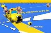 Dealing with Bus Behavior -  · PDF fileDealing with Bus Behavior Laura Riffel, Ph.D. Director, Behavior Intervention Program