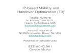 IP-based Mobility and Handover Optimization (T3)wcnc2011.ieee-wcnc.org/tut/t3.pdf · IP-based Mobility and Handover Optimization (T3) ... H. Anthony Chan, Ph.D. Huawei Technologies,