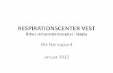 RESPIRATIONSCENTER VEST Århus Universitetshospital - · PDF fileÅrhus Universitetshospital - Skejby Ole Nørregaard Januar 2013 . ... •1998 RCV etableres som selvstændigt afsnit