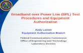 Broadband over Power Line (BPL) Test Procedures … over Power Line (BPL) Test Procedures and Equipment Authorization Andy Leimer Equipment Authorization Branch Federal Communications