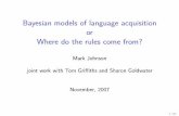 Bayesian models of language acquisition or Where do the ...web.science.mq.edu.au/~mjohnson/papers/Penn07JohnsonTalk.pdfBayesian models of language acquisition or ... • Each adapted