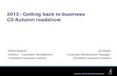 2013 - Getting back to business CII Autumn · PDF file · 2012-09-282013 - Getting back to business CII Autumn roadshow ... –Use a purchased CPD system like the CII Financial Assess