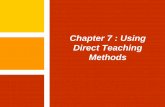 Chapter 7 : Using Direct Teaching Methods Instructional Strategies Chapter 7: Using Teaching Methods Chapter Seven Objectives After completing chapter 7, students should be able to