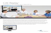 CAE Replay - CAE · PDF fileCAE Replay ™ Intelligent recording, easy debriefing Never miss a minute of simulation again. With CAE Replay, there’s no need to hit record. Replay