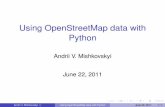 Using OpenStreetMap data with Python · PDF fileUsing OpenStreetMap data with Python Andrii V. Mishkovskyi June 22, 2011 Andrii V. Mishkovskyi Using OpenStreetMap data with Python