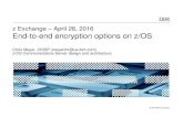 z Exchange – April 26, 2016 End-to-end encryption options ... · PDF fileEnd-to-end encryption options on z/OS Chris Meyer, ... • OMEGAMON ® • Open Power ... OMEGAMON, DB2,