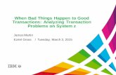 When Bad Things Happen to Good Transactions: Analyzing ... · PDF fileWhen Bad Things Happen to Good Transactions: Analyzing Transaction Problems on System z ... DB2 or IMS DB Users: