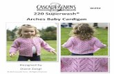 220 Superwash® Arches aby ardigan - Cascade Yarnscascadeyarns.com/patternsFree/W292_ArchesBabyCardigan.pdfOpenwork arches are featured prominently on the body of this dainty baby’s