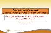 Georgia’s Changing Assessment · PDF file– Georgia educators will be involved in test design and development – Georgia Milestones replaces the CRCT, EOCT, and Writing Assessments