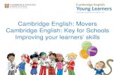 Cambridge English: Movers Cambridge English: Key prepare learners for Cambridge English: Movers. D. All of the above. Tell us where you are . Cambridge English: Movers Cambridge English:
