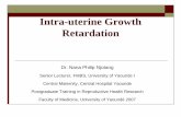Intra-uterine Growth Retardation. - Geneva … Growth Retardation Dr. Nana Philip Njotang Senior Lecturer, FMBS, University of Yaounde I Central Maternity, Central Hospital Yaounde