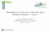 Strategies for Success Under the New Medicare … for Success Under the New Medicare Waiver – Part 2 Amy E. Boutwell, MD, MPP Collaborative Healthcare Strategies . May 21, 2014