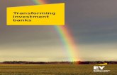 Transforming investment banks - EY · PDF fileTransforming investment banks | 6 The halcyon days of investment banking are over The days of leverage-inflated, 20%-plus returns on equity