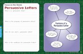 Persuasive Letters · PDF fileFeatures of a Persuasive Letter The letter has a strong position, or point of view. The letter uses powerful words to influence the reader