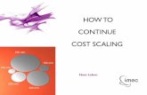 HOW TO CONTINUE COST SCALING - SEMI TO CONTINUE COST SCALING Hans Lebon. 2 © IMEC 2014 / CONFIDENTIAL –INDIVIDUAL USE OUTLINE Scaling & Scaling Challenges Imec Technology Roadmap